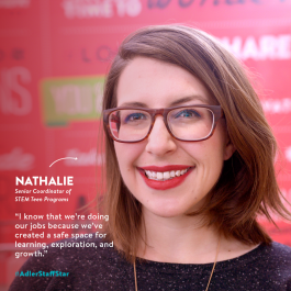 Senior Coordinator of STEM Teen Programs Nathalie Rayter is this week's Adler Staff Star!