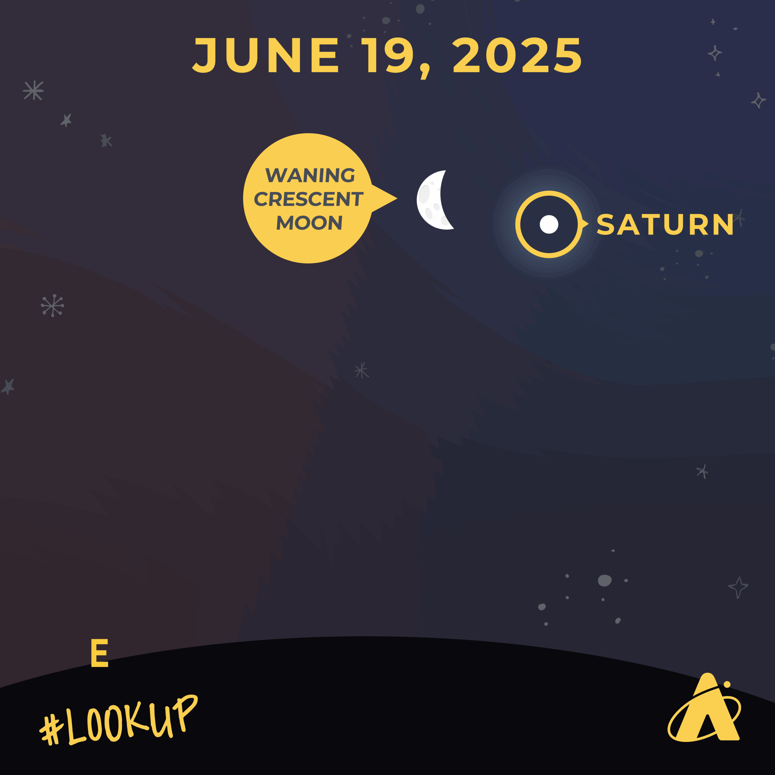 Adler Planetarium infographic depicting a conjunction of Saturn and a waning crescent Moon in the night sky. Header text reads “JUNE 19, 2025.” Towards the top, a white dot with the label “SATURN” appears just to the right of a white crescent labeled “WANING CRESCENT MOON.” At the bottom, a black line represents the horizon, with a “E”, denoting east. The Adler Planetarium logo is in the far bottom right corner and “#LookUp” is in the far bottom left corner. 