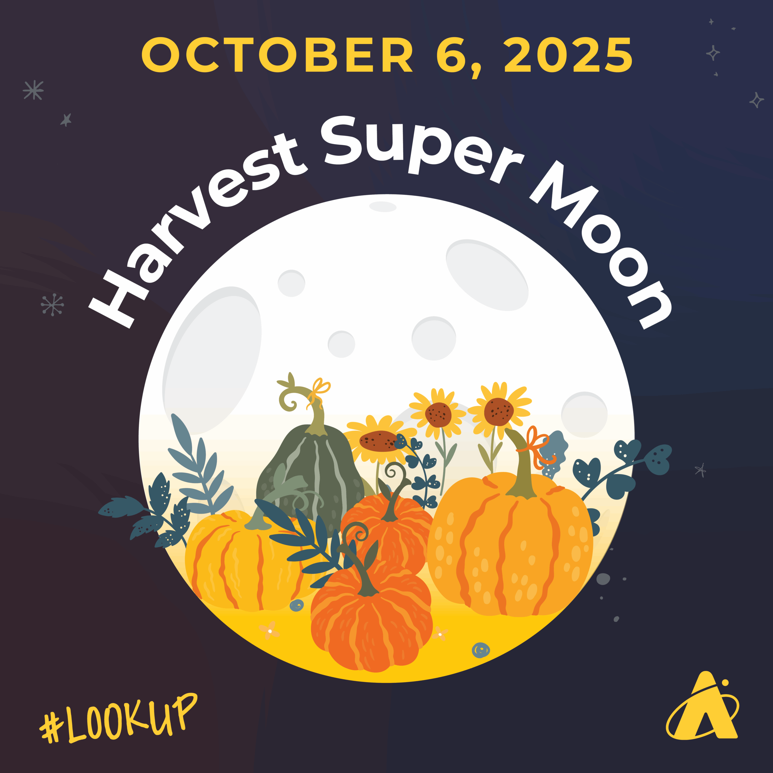 Illustration of a full Moon with pumpkins, gourds, and flowers on it for the harvest super Moon. Header reads “OCTOBER 6, 2025” “HARVEST SUPER MOON”. “#LookUp” is in the bottom left corner and the Adler Planetarium’s logo is at the bottom right. 