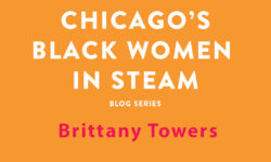 Chicago's Black Women in STEAM Blog Series | Brittany Towers