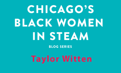 Chicago's Black Women in STEAM Blog Series | Taylor Witten
